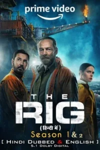 Download The Rig (Season 1-2) WEB-DL 720p 10bit | 1080p Esub, Dual Audio {Hindi-English} [Amazon Prime Series]